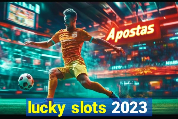 lucky slots 2023